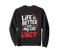 Nom du Chat Lucy Life is Better with My Cat Lucy Sweatshirt