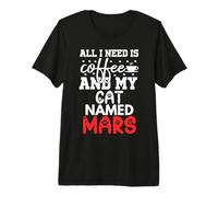 Nom du Chat Mars Gifts All I Need is Coffee Chat nommé Mars T-Shirt Haut de Gamme