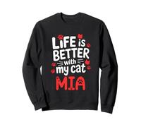 Nom du Chat Mia Life is Better with My Cat Mia Sweatshirt