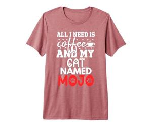 Nom du Chat Mojo Gifts All I Need is Coffee Chat nommé Mojo T-Shirt Haut de Gamme