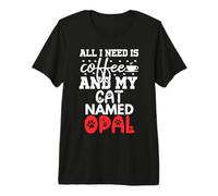 Nom du Chat Opale Gifts All I Need is Coffee Opale nommée par Chat T-Shirt Haut de Gamme