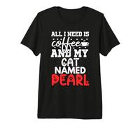 Nom du Chat Pearl Gifts All I Need is Coffee Cat Named Pearl T-Shirt Haut de Gamme