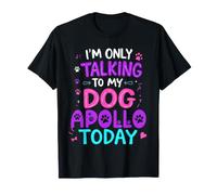 Nom du Chien Apollo Only Talking to My Dog Apollo T-Shirt