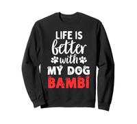 Nom du chien Bambi Life Is Better With My Dog Named Bambi Sweatshirt