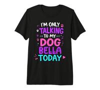 Nom du Chien Bella Only Talking to My Dog Bella Name T-Shirt Haut de Gamme