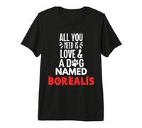 Nom du Chien Borealis - Tout ce Dont Vous Avez Besoin, C'est l'amour T-Shirt Haut de Gamme