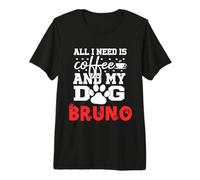 Nom du Chien Bruno All in Need is Coffee My Dog Named Bruno T-Shirt Haut de Gamme