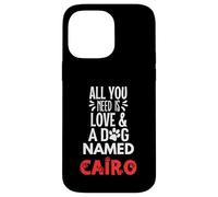 Nom du chien Cairo - All You Need is Love! Coque pour iPhone 14 Pro Max
