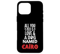 Nom du chien Cairo - All You Need is Love! Coque pour iPhone 16 Pro Max