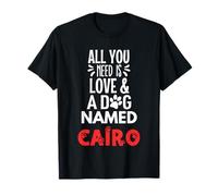 Nom du chien Cairo - All You Need is Love! T-Shirt