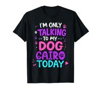 Nom du Chien Cairo Only Talking to My Dog Cairo T-Shirt
