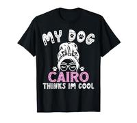 Nom du Chien Cairo personnalisé My Dog Thinks Im Cool T-Shirt