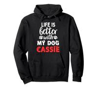 Nom du chien Cassie Life Is Better With My Dog nommé Cassie Sweat à Capuche