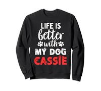 Nom du chien Cassie Life Is Better With My Dog nommé Cassie Sweatshirt