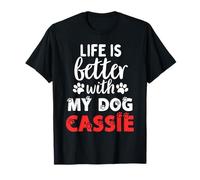 Nom du chien Cassie Life Is Better With My Dog nommé Cassie T-Shirt