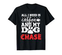 Nom du Chien Chase All i Need is Coffee My Dog Named Chase T-Shirt