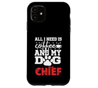 Nom du Chien Chief All in Need is Coffee Mon Chien nommé Chief Coque pour iPhone 11