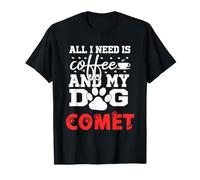 Nom du Chien Comète All i Need is Coffee My Dog Named Comet T-Shirt