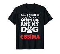 Nom du Chien Cosima All i Need is Coffee My Dog Named Cosima T-Shirt