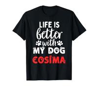 Nom du Chien Cosima Life is Better with My Dog Cosima T-Shirt