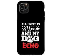 Nom du Chien Echo All in Need is Coffee My Dog Named Echo Coque pour iPhone 11 Pro Max