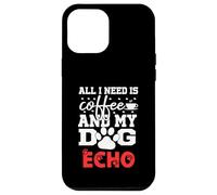 Nom du Chien Echo All in Need is Coffee My Dog Named Echo Coque pour iPhone 12 Pro Max