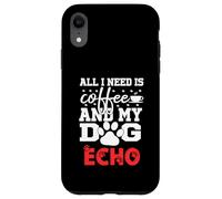 Nom du Chien Echo All in Need is Coffee My Dog Named Echo Coque pour iPhone XR