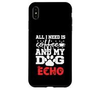 Nom du Chien Echo All in Need is Coffee My Dog Named Echo Coque pour iPhone XS Max