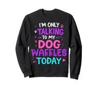 Nom du Chien : gaufres : Seulement Parler à Mon Chien Sweatshirt