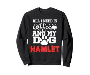 Nom du Chien Hamlet All in Need is Coffee My Dog Named Hamlet Sweatshirt