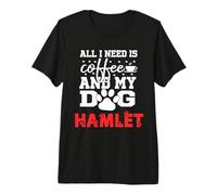 Nom du Chien Hamlet All in Need is Coffee My Dog Named Hamlet T-Shirt Haut de Gamme