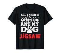 Nom du Chien Jigsaw Tout ce Dont J'Ai Besoin, C'est du café Mon Chien nommé Jigsaw T-Shirt