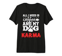 Nom du Chien Karma All in Need is Coffee My Dog Named Karma T-Shirt Haut de Gamme