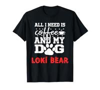 Nom du Chien Loki Bear All i Need is Coffee My Dog Named Loki T-Shirt
