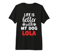 Nom du Chien Lola Life is Better with My Dog Named Lola T-Shirt Haut de Gamme