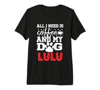 Nom du Chien Lulu All in Need is Coffee My Dog Named Lulu T-Shirt Haut de Gamme