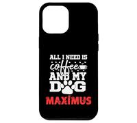 Nom du Chien Maximus All in Need is Coffee My Dog Named Maximus Coque pour iPhone 12 Pro Max