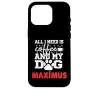 Nom du Chien Maximus All in Need is Coffee My Dog Named Maximus Coque pour iPhone 16 Pro