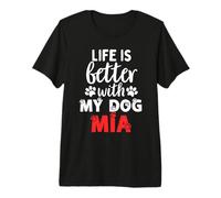 Nom du Chien Mia Life is Better with My Dog Named Mia T-Shirt Haut de Gamme