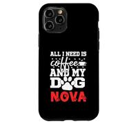 Nom du Chien Nova All in Need is Coffee My Dog Named Nova Coque pour iPhone 11 Pro