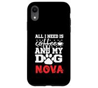 Nom du Chien Nova All in Need is Coffee My Dog Named Nova Coque pour iPhone XR