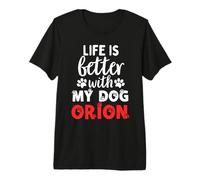 Nom du Chien Orion Life is Better with My Dog Named Orion T-Shirt Haut de Gamme