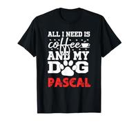 Nom du Chien Pascal All i Need is Coffee My Dog Named Pascal T-Shirt
