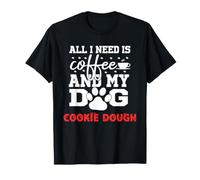 Nom du Chien Pâte à Biscuits All i Need is Coffee My Dog Named T-Shirt
