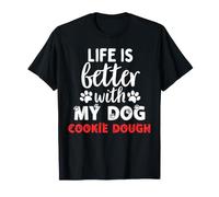 Nom du Chien Pâte à Biscuits Life is Better with My Dog Cookie T-Shirt