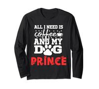 Nom du Chien Prince All in Need is Coffee My Dog Named Prince Manche Longue