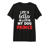 Nom du Chien Prince Life is Better with My Dog Named Prince T-Shirt Haut de Gamme