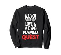 Nom du chien Quest - All You Need is Love! Sweatshirt