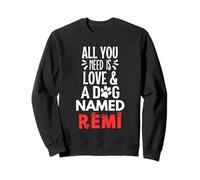 Nom du chien Remi - All You Need is Love! Sweatshirt