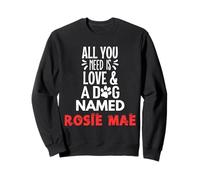 Nom du chien Rosie Mae - All You Need is Love! Sweatshirt